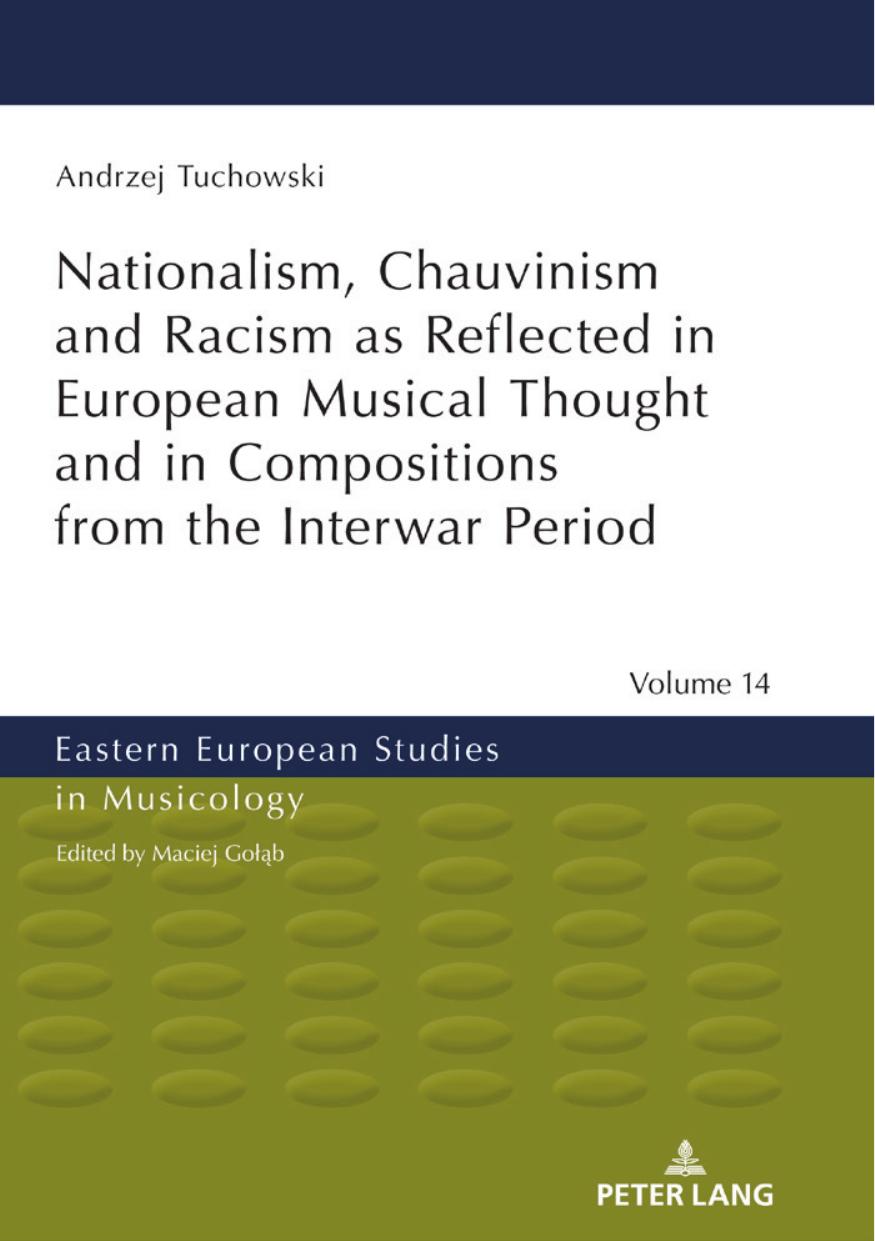 Nationalism, Chauvinism and Racism as Reflected in European Musical Thought and in Compositions from the Interwar Period by Andrzej Tuchowski