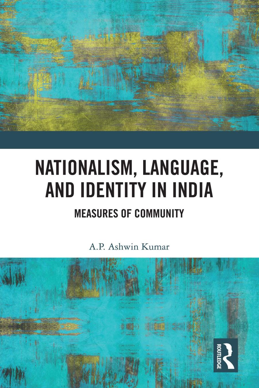 Nationalism, Language, and Identity in India; Measures of Community by A.P. Ashwin Kumar