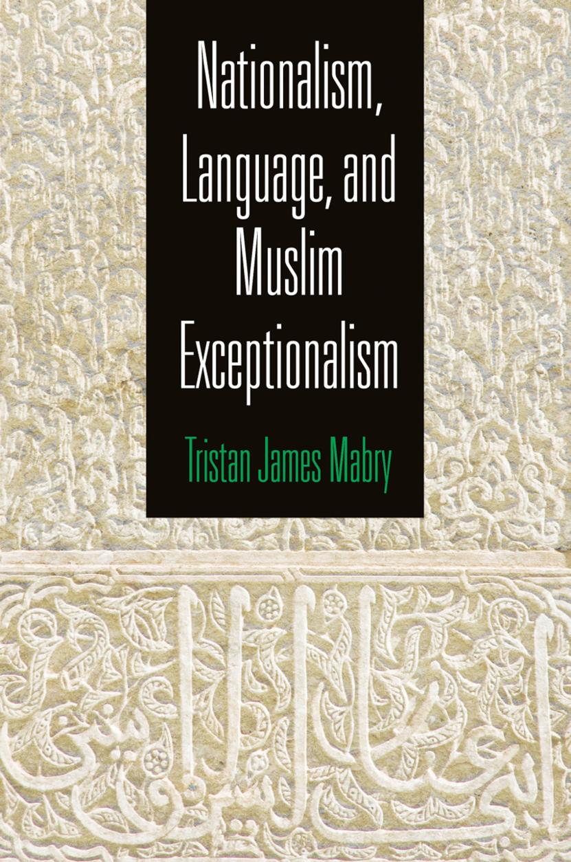 Nationalism, Language, and Muslim Exceptionalism by By Tristan James Mabry
