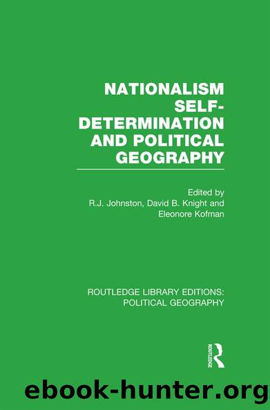Nationalism, Self-Determination and Political Geography by R. J. Johnston David Knight Eleonore Kofman