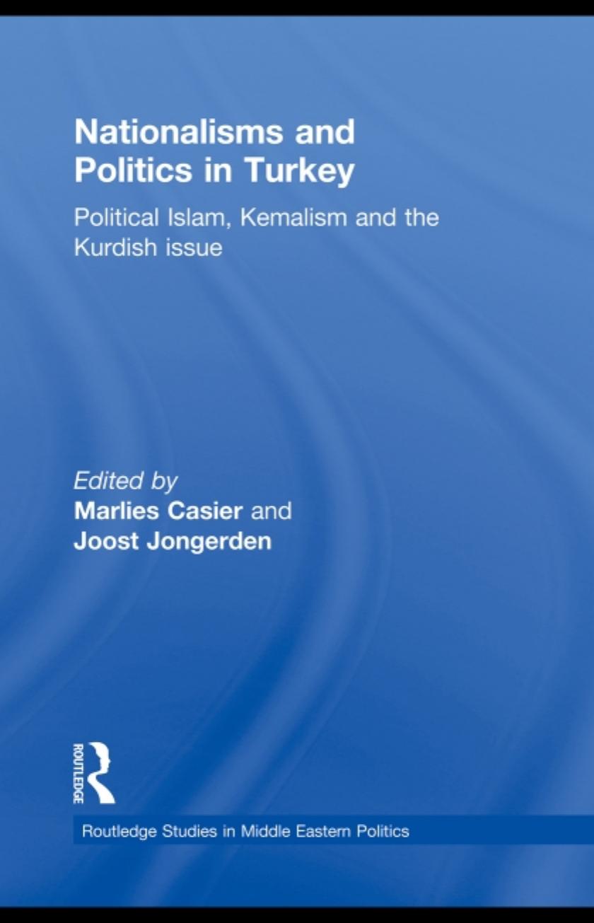 Nationalisms and Politics in Turkey: Political Islam, Kemalism and the Kurdish Issue by Unknow