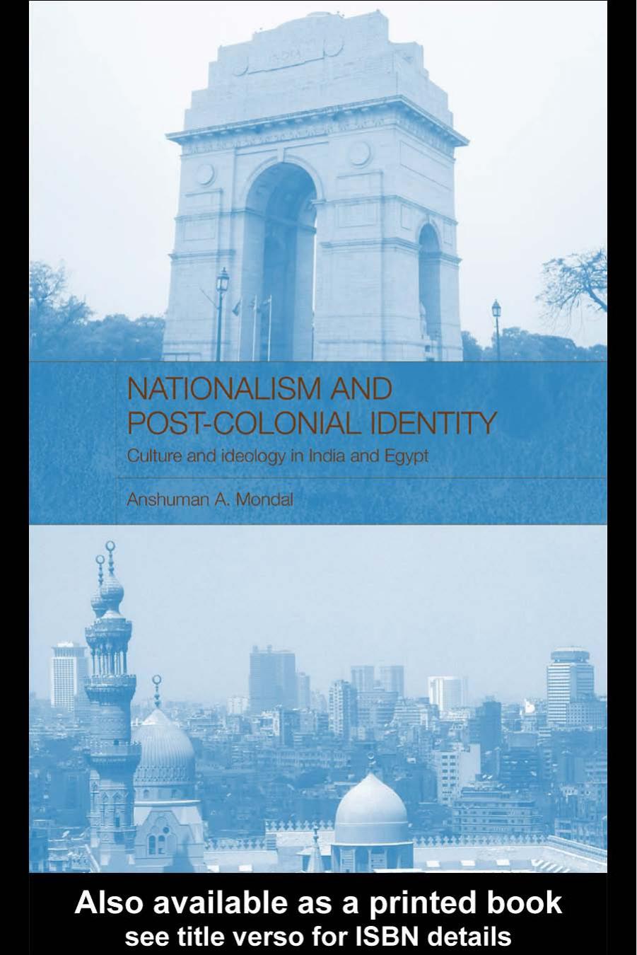 Nationalisms and Post-Colonial Identity: Culture and Ideology in India and Egypt (Routledge Advances in Middle East and Islamic by A. Mondal