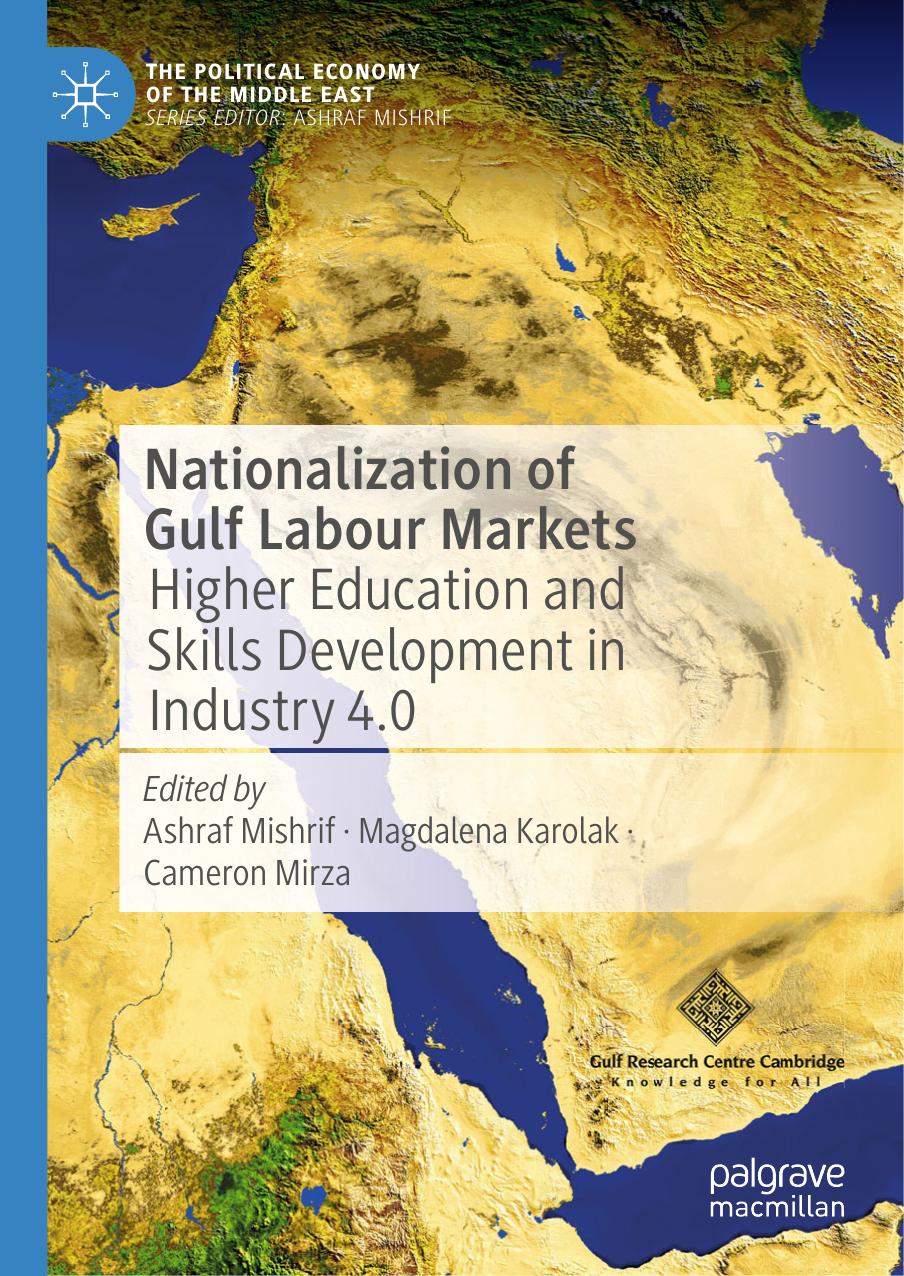 Nationalization of Gulf Labour Markets: Higher Education and Skills Development in Industry 4.0 by Ashraf Mishrif Magdalena Karolak Cameron Mirza