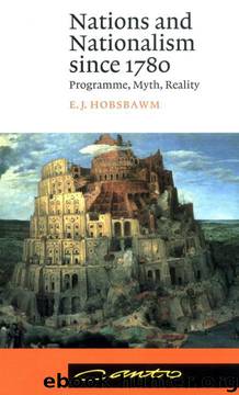 Nations and Nationalism Since 1780: Programme, Myth, Reality by Eric J. Hobsbawm