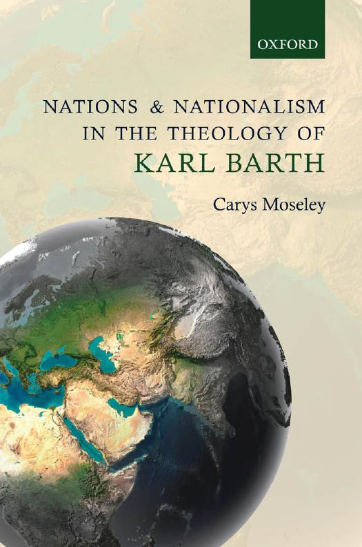 Nations and Nationalism in the Theology of Karl Barth by Carys Moseley