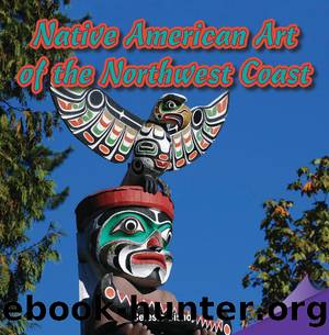 Native American Art of the Northwest Coast by Celeste Bishop