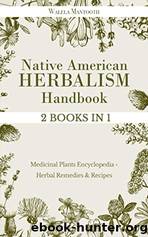 Native American Herbalism Handbook: 2 BOOKS in 1 Medicinal Plants Encyclopedia - Herbal Remedies and Recipes by Walela Mantooth