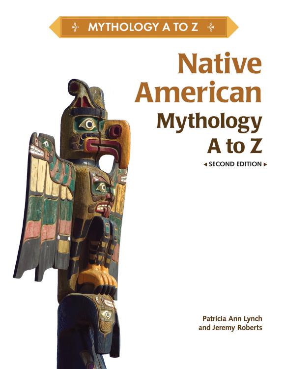 Native American Mythology A to Z, 2nd Edition by Patricia Ann Lynch Jeremy Roberts