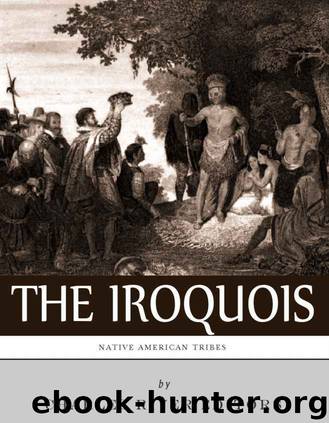 Native American Tribes: The History and Culture of the Iroquois Confederacy by Charles River Editors