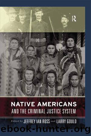 Native Americans and the Criminal Justice System by Jeffrey Ian Ross Larry Gould