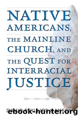 Native Americans, The Mainline Church, and the Quest for Interracial Justice by Hansen David Phillips;