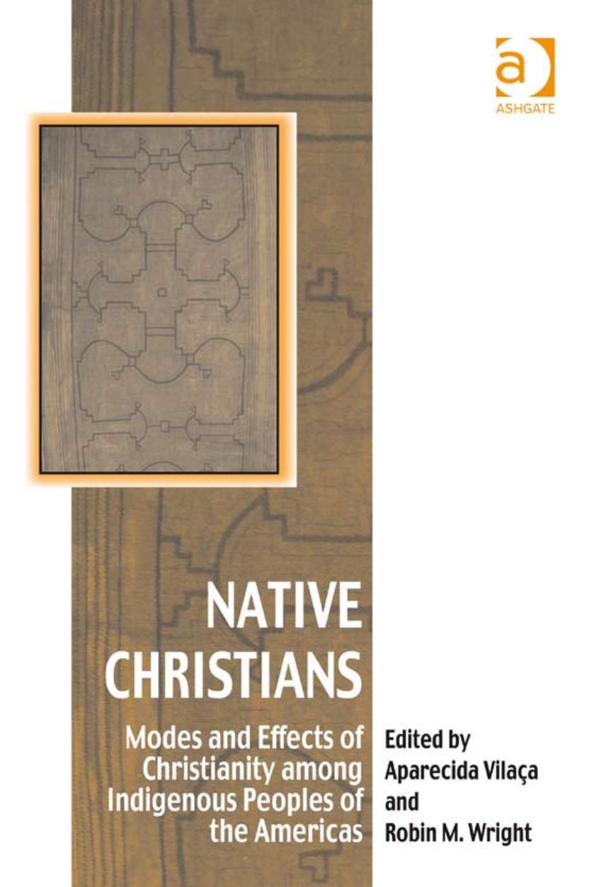 Native Christians: Modes and Effects of Christianity Among Indigenous Peoples of the Americas (Vitality of Indigenous Religions Series) by Aparecida Vilaca Robin M. Wright