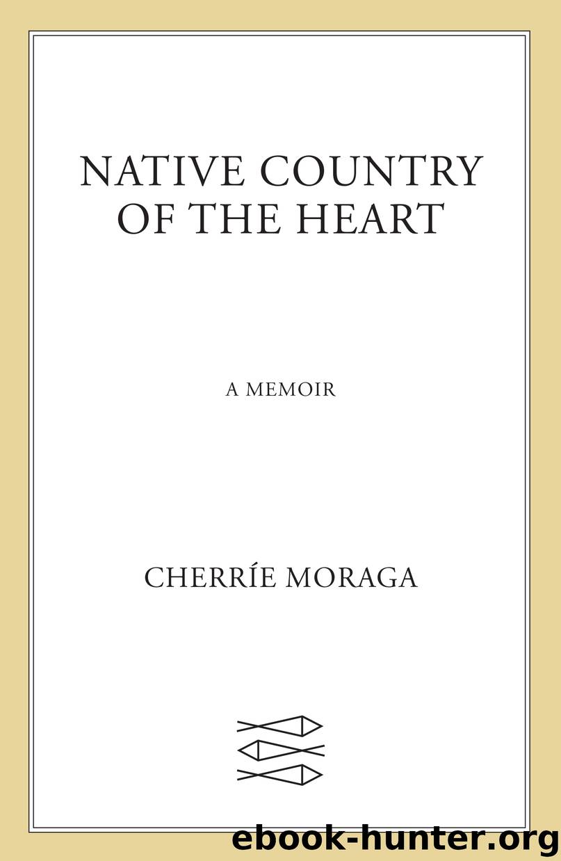 Native Country of the Heart by Cherríe Moraga