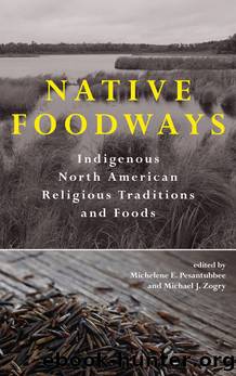 Native Foodways by Michelene E. Pesantubbee Michael J. Zogry