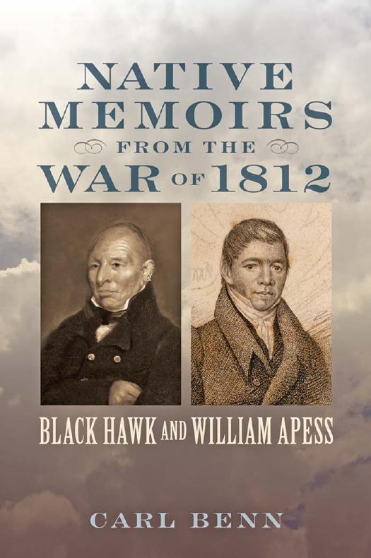 Native Memoirs from the War of 1812: Black Hawk and William Apess by Carl Benn