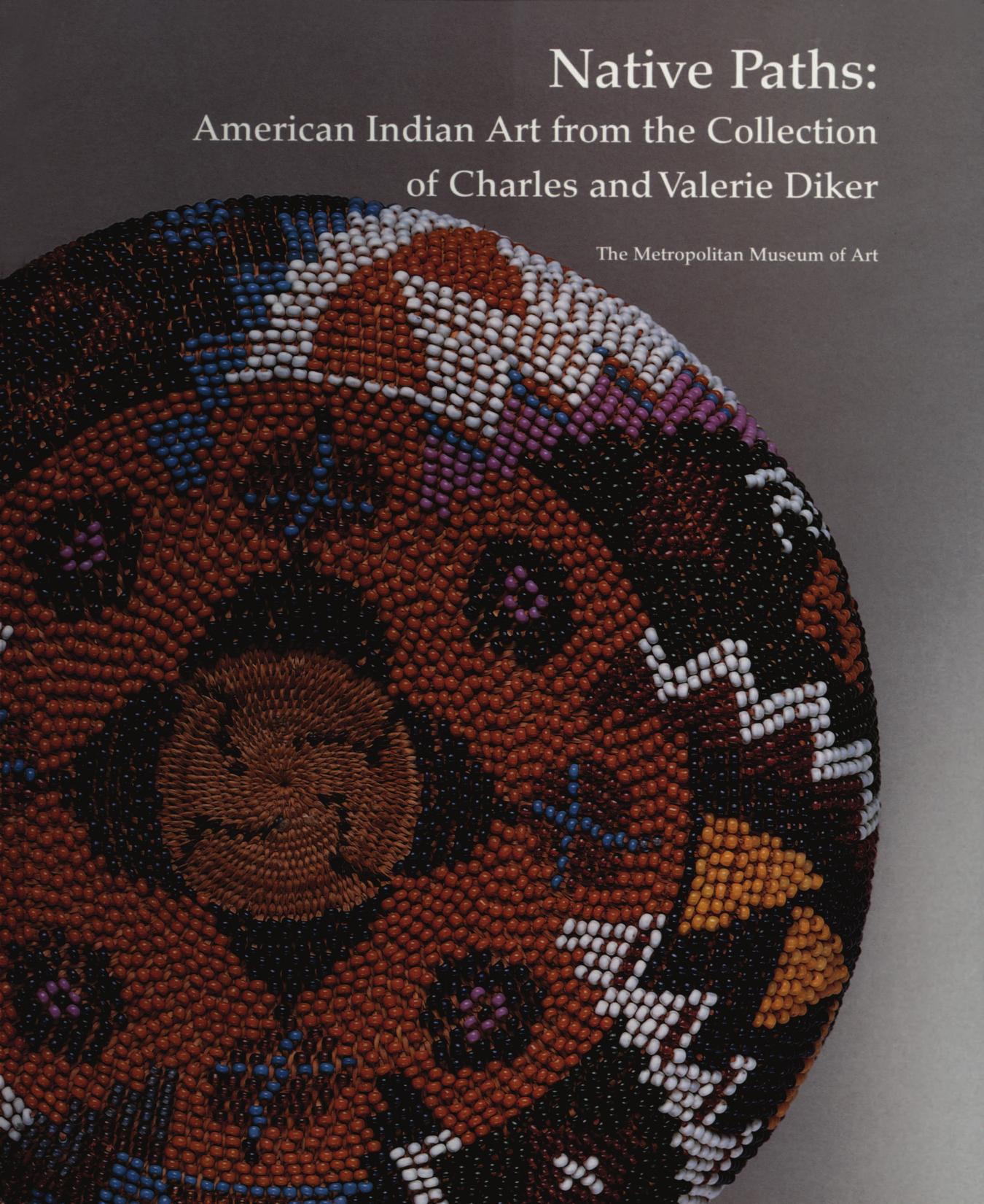Native Paths: American Indian Art from the Collection of Charles and Valerie Diker by N. Y.) Metropolitan Museum of Art (New York Janet Catherine Berlo Allen Wardwell