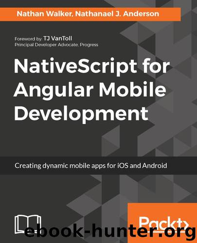 NativeScript for Angular Mobile Development by Nathan Walker & Nathanael J. Anderson