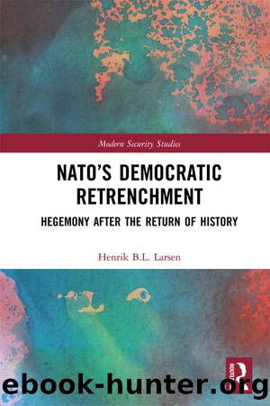 Nato's Democratic Retrenchment: Hegemony After the Return of History by Henrik Larsen