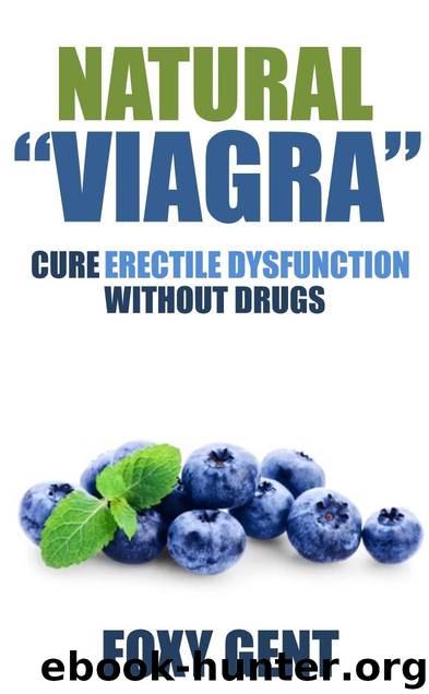 Natural “Viagra”: Cure Erectile Dysfunction Without Prescription Drugs by Gent Foxy