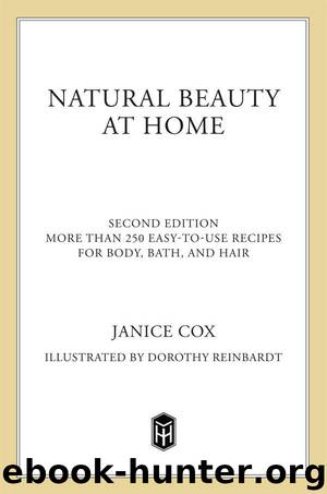 Natural Beauty at Home, Revised Edition: More Than 250 Easy-to-Use Recipes for Body, Bath, and Hair by Janice Cox