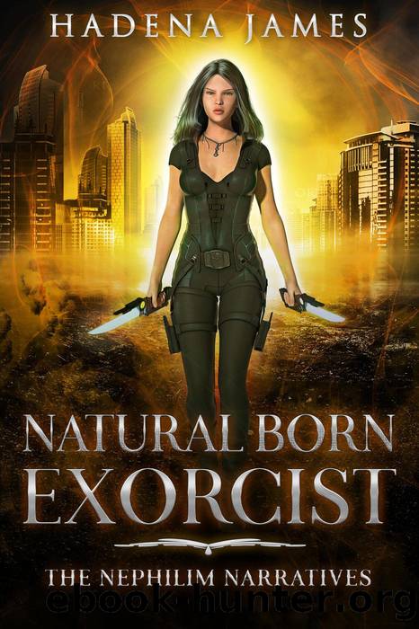 Natural Born Exorcist: Nephilim Narratives, #1 by Hadena James