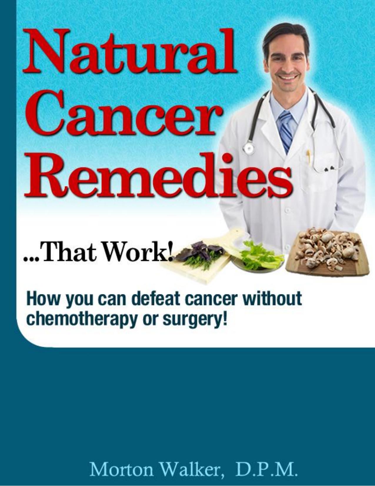 Natural Cancer Remedies That Work : How you can defeat cancer without chemotherapy or surgery by Morton Walker