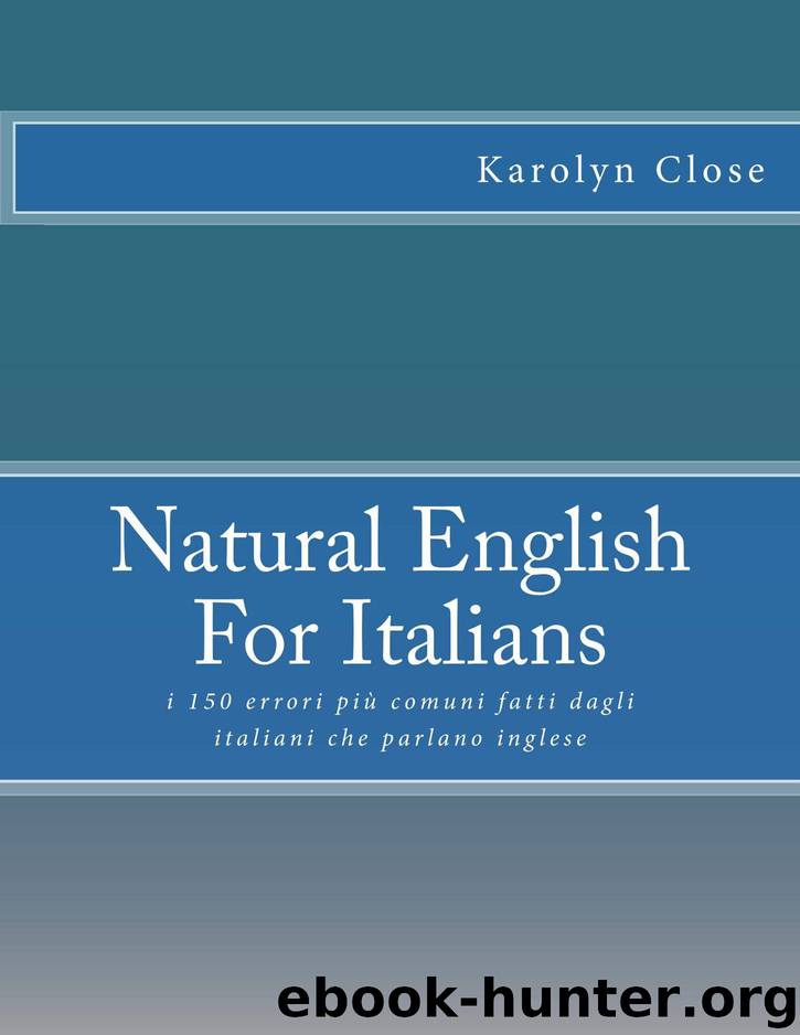 Natural English For Italians: i 150 errori più comuni fatti dagli italiani che parlano inglese by Close Karolyn