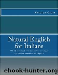 Natural English for Italians: 150 of the Most Common Mistakes Made by Italian Speakers of English by Karolyn Close