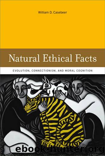 Natural Ethical Facts: Evolution, Connectionism, and Moral Cognition by William D. Casebeer