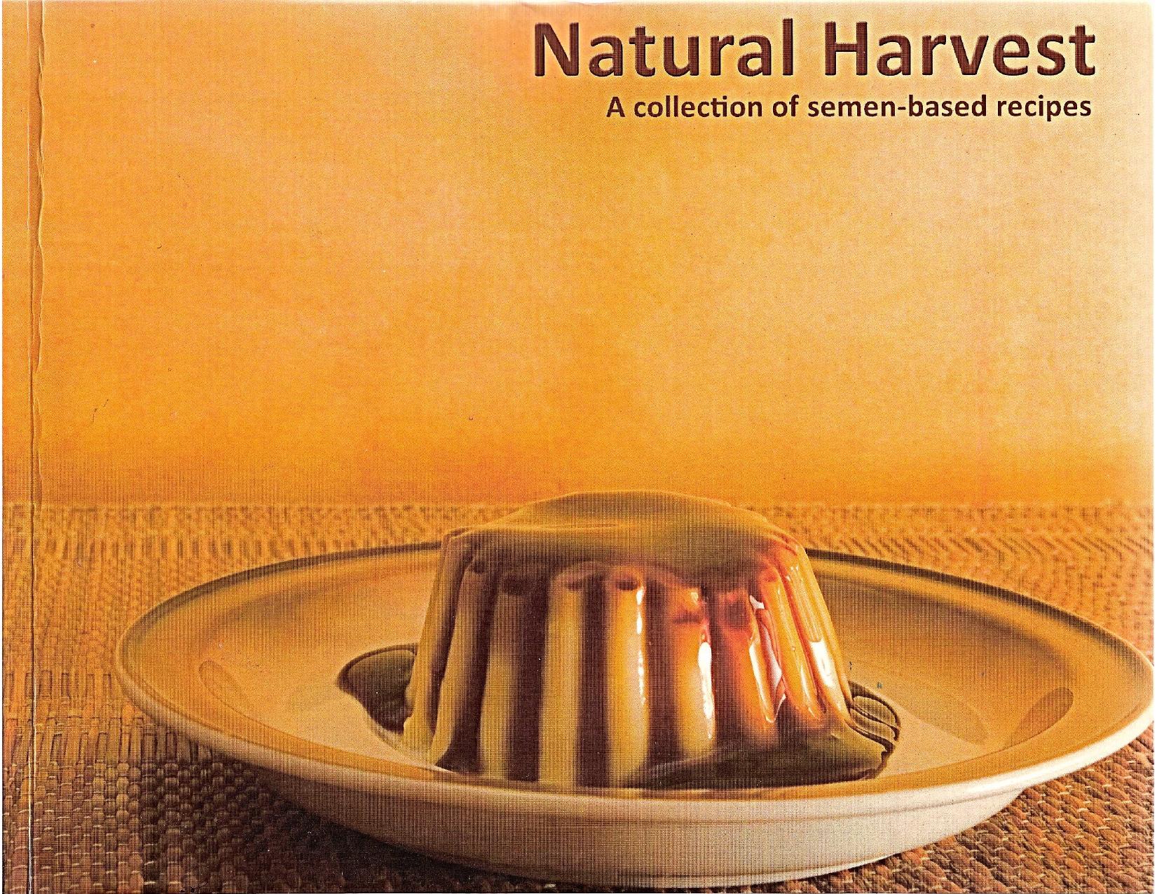 Natural Harvest: A collection of semen-based recipes by Paul Photenhauer
