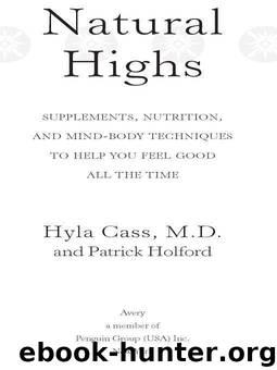 Natural Highs: Supplements, Nutrition, and Mind-Body Techniques to Help You Feel Good All the Time by Hyla Cass & Patrick Holford