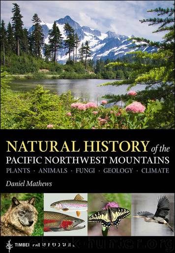 Natural History of the Pacific Northwest Mountains: Timber Press Field Guide (A Timber Press Field Guide) by Daniel Mathews