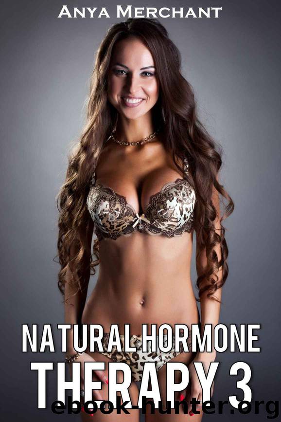 Natural Hormone Therapy 3 (Taboo Erotica) (NHT) by Anya Merchant