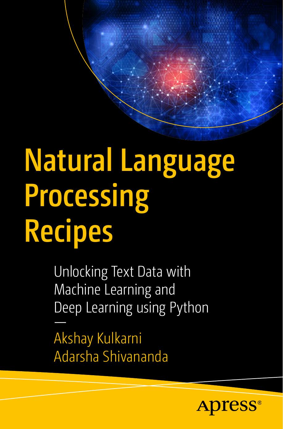 Natural Language Processing Recipes: Unlocking Text Data with Machine Learning and Deep Learning using Python by Akshay Kulkarni Adarsha Shivananda