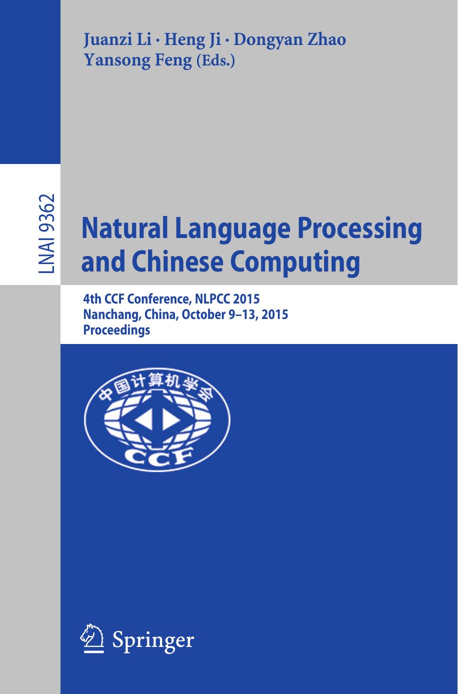 Natural Language Processing and Chinese Computing: 4th CCF Conference, NLPCC 2015, Nanchang, China, October 9-13, 2015, Proceedings by Juanzi Li Heng Ji Dongyan Zhao Yansong Feng (eds.)