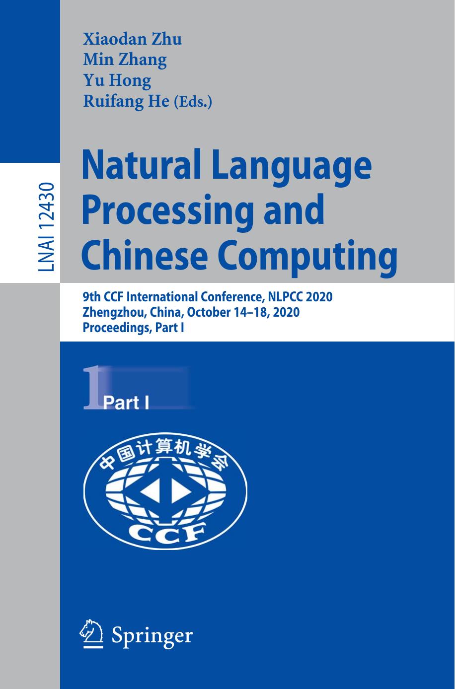 Natural Language Processing and Chinese Computing: 9th CCF International Conference, NLPCC 2020, Zhengzhou, China, October 14â18, 2020, Proceedings, Part I by Xiaodan Zhu Min Zhang Yu Hong Ruifang He