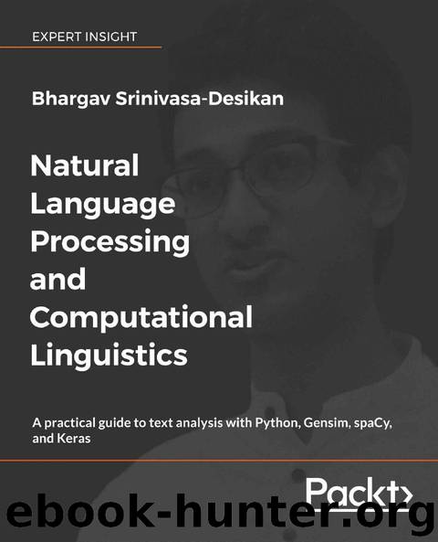 Natural Language Processing and Computational Linguistics: A practical guide to text analysis with Python, Gensim, spaCy, and Keras by Bhargav Srinivasa-Desikan