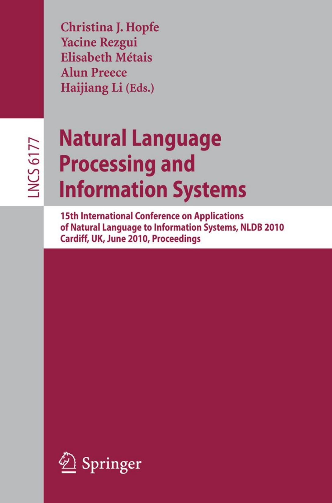 Natural Language Processing and Information Systems: 15th International Conference on Applications of Natural Language to Information Systems, NLDB 2010, Cardiff, UK, June 23-25, 2010. Proceedings by unknow