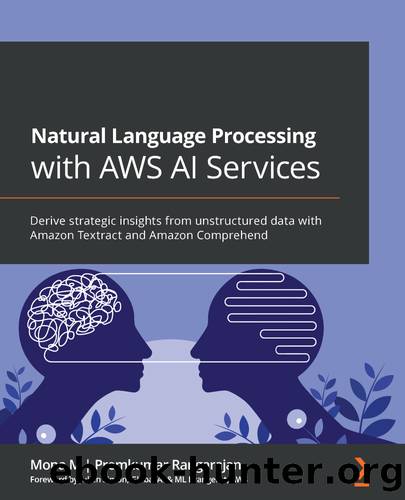 Natural Language Processing with AWS AI Services by Mona M & Premkumar Rangarajan & Julien Simon