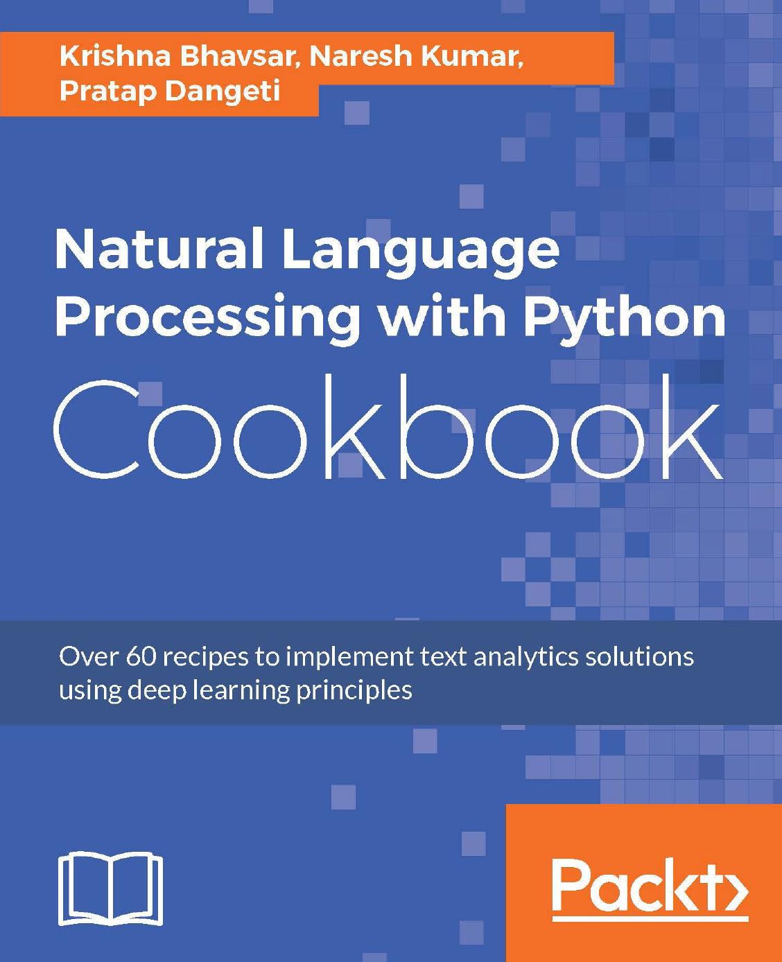 Natural Language Processing with Python Cookbook: Over 60 recipes to implement text analytics solutions using deep learning principles by Krishna Bhavsar Naresh Kumar Pratap Dangeti