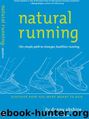 Natural Running: The Simple Path to Stronger, Healthier Running by Danny Abshire & Brian Metzler