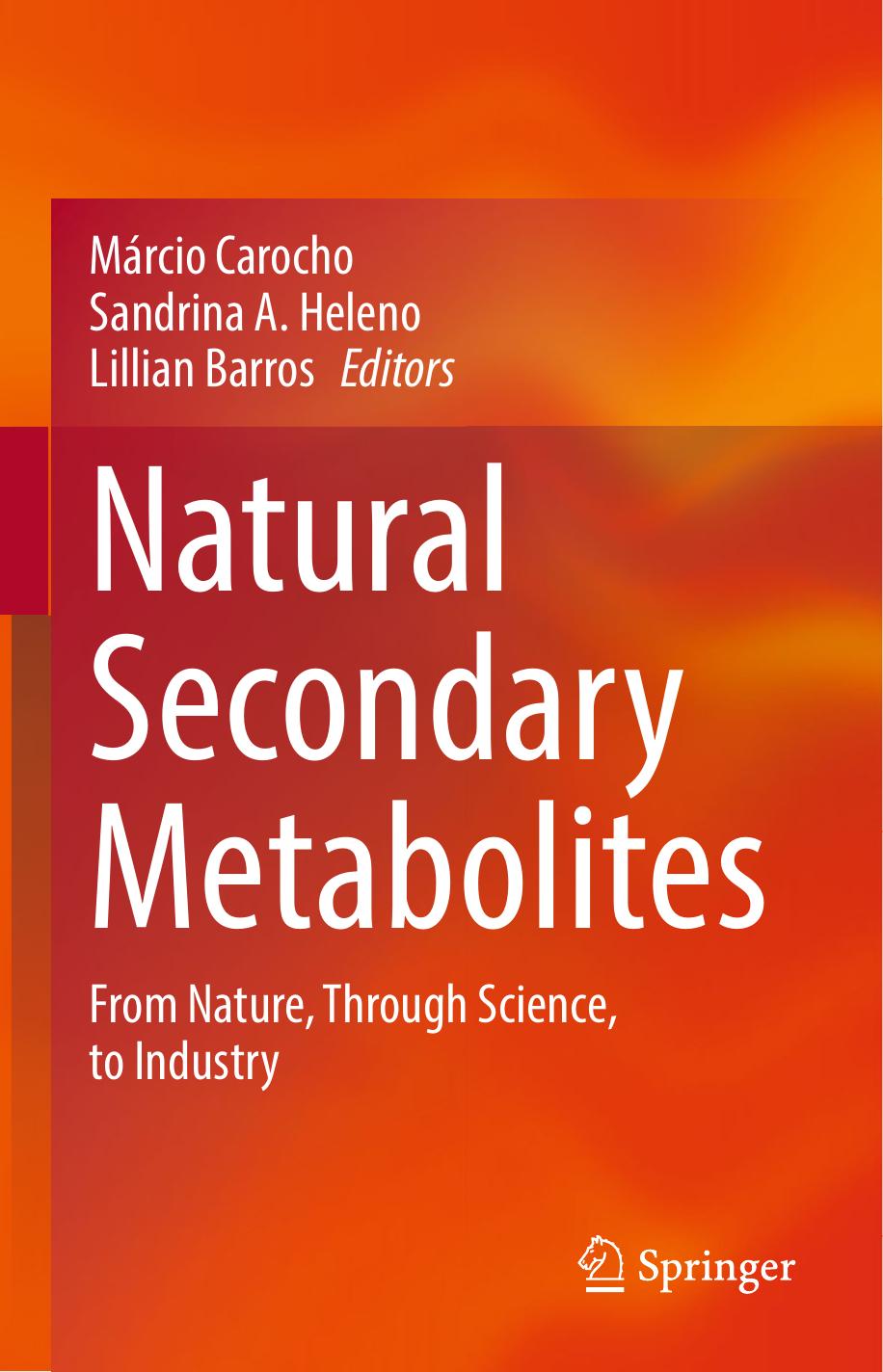 Natural Secondary Metabolites: From Nature, Through Science, to Industry by Márcio Carocho Sandrina A. Heleno Lillian Barros