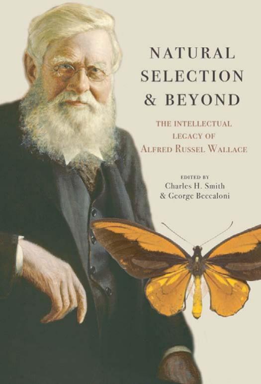 Natural Selection and Beyond: The Intellectual Legacy of Alfred Russel Wallace by Charles H. Smith George Beccaloni
