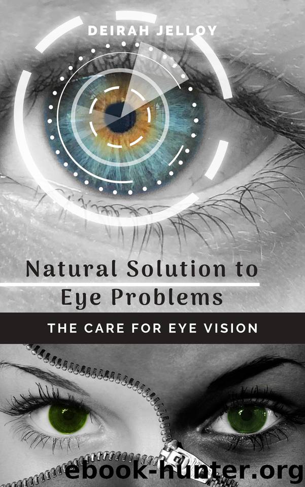 Natural Solution to Eye Problems : The Care for Eye Vision by Jelloy Deirah