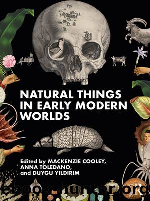 Natural Things in Early Modern Worlds by Mackenzie Cooley & Anna Toledano & Duygu Yıldırım