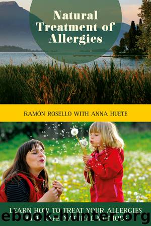Natural Treatment of Allergies: Learn How to Treat Your Allergies with Safe, Natural Methods by Ramón Rosello Anna Huete