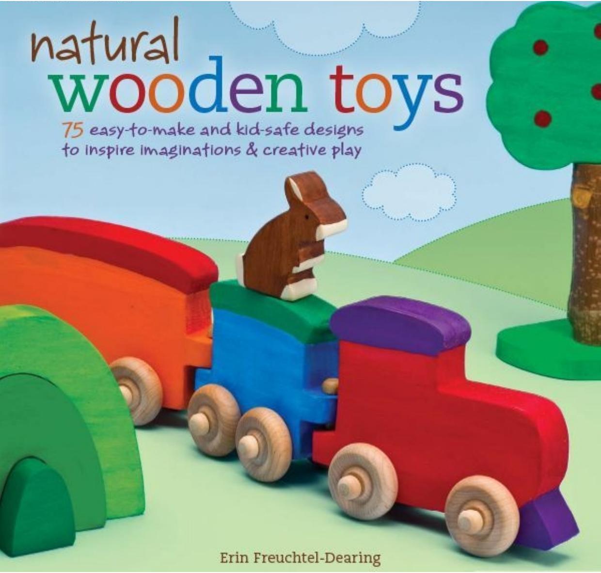 Natural Wooden Toys: 75 Easy-to-Make and Kid-Safe Designs to Inspire Imaginations & Creative Play by Erin Freuchtel-Dearing