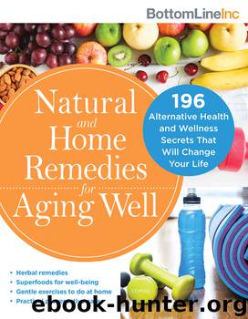 Natural and Home Remedies for Aging Well by Bottom Line Inc