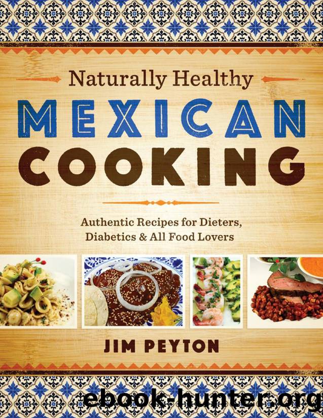 Naturally Healthy Mexican Cooking: Authentic Recipes for Dieters, Diabetics, and All Food Lovers - PDFDrive.com by Jim Peyton