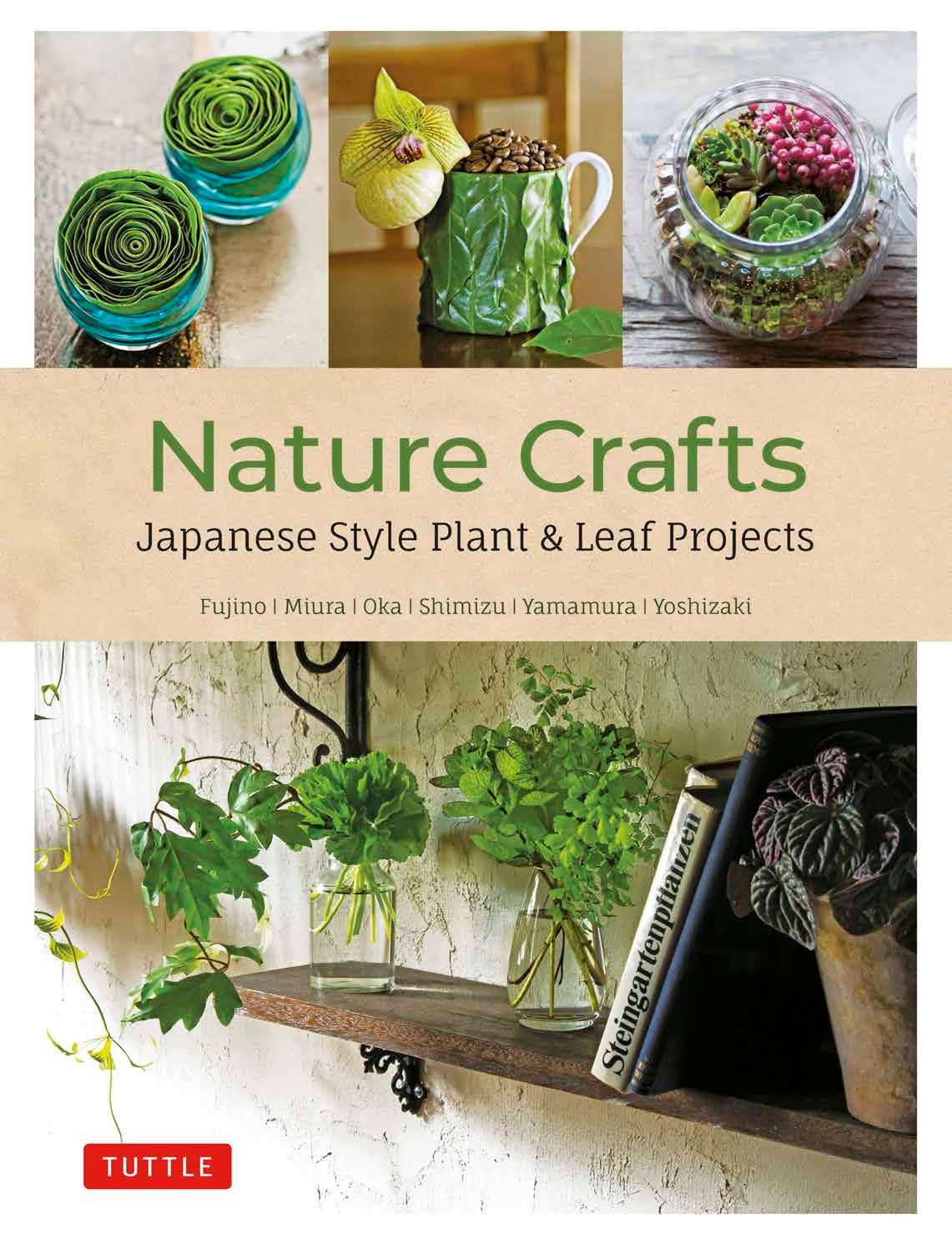 Nature Crafts: Japanese Style Plant & Leaf Projects (With 40 Projects and over 250 Photos) by Yukinobu Fujino Yuji Miura Hiroyuki Oka Takanori Shimizu